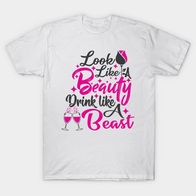 Looks Like A Beauty Drinks Like A Beast T-Shirt by Gilbert Layla